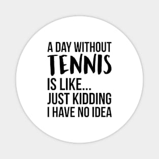 A Day Without tennis Magnet